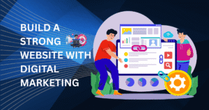 BUILD STRONG WEBSITE WITH DIGITAL MARKETING