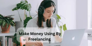 make money using by freelancing
