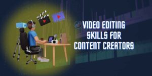Video editing skills for content creators